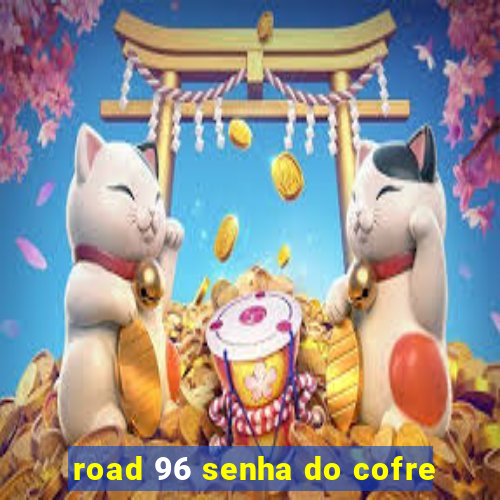 road 96 senha do cofre